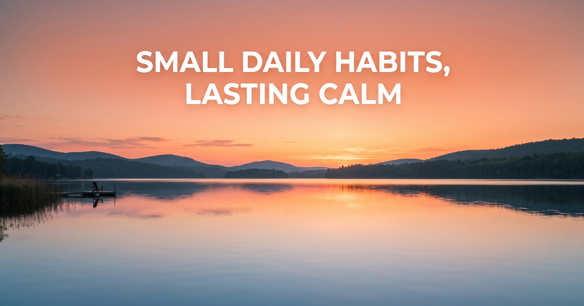 Small daily habits, lasting calm